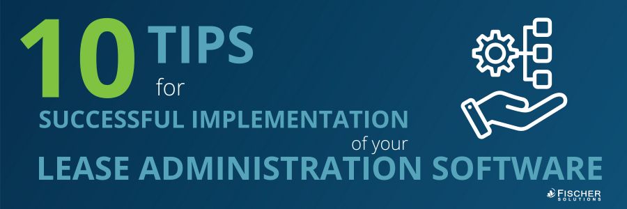 10 Tips for Successful Implementation of Your Lease Administration Software
