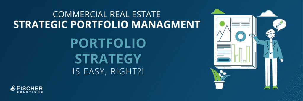 Portfolio Strategy: Commercial Real Estate Strategic Portfolio Management with Fischer Solutions