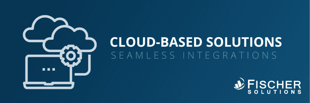 cloud-based solutions, seamless integrations with fischer solutions
